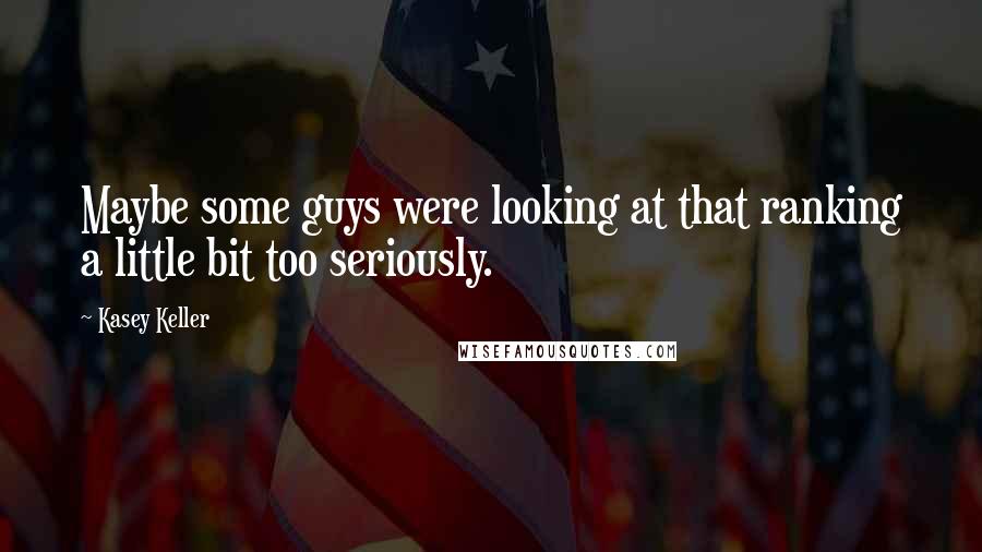 Kasey Keller Quotes: Maybe some guys were looking at that ranking a little bit too seriously.