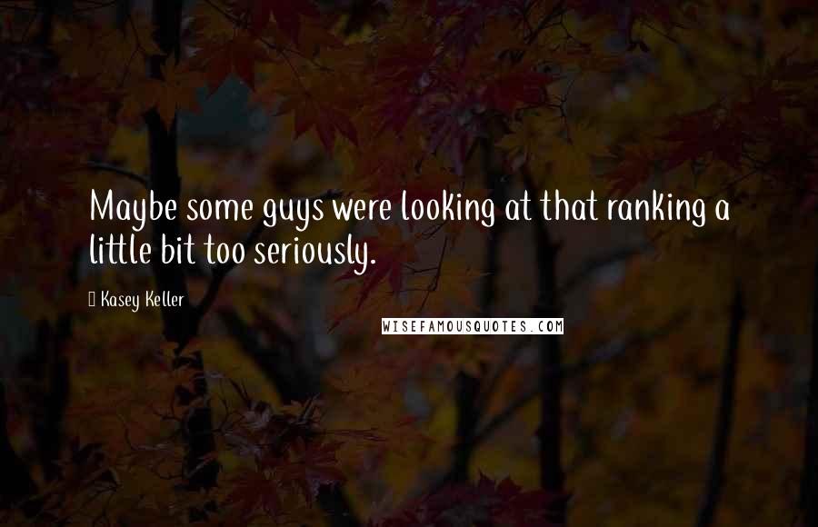 Kasey Keller Quotes: Maybe some guys were looking at that ranking a little bit too seriously.
