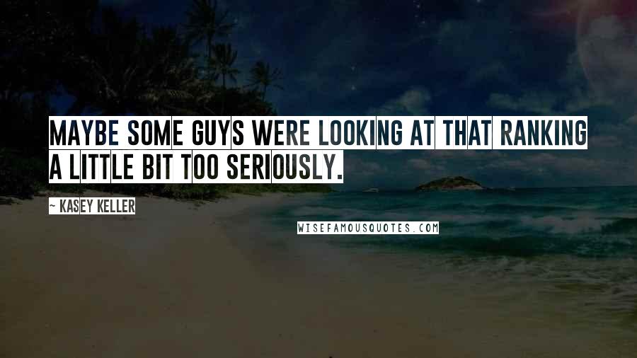 Kasey Keller Quotes: Maybe some guys were looking at that ranking a little bit too seriously.
