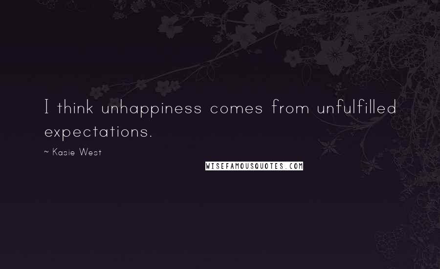 Kasie West Quotes: I think unhappiness comes from unfulfilled expectations.