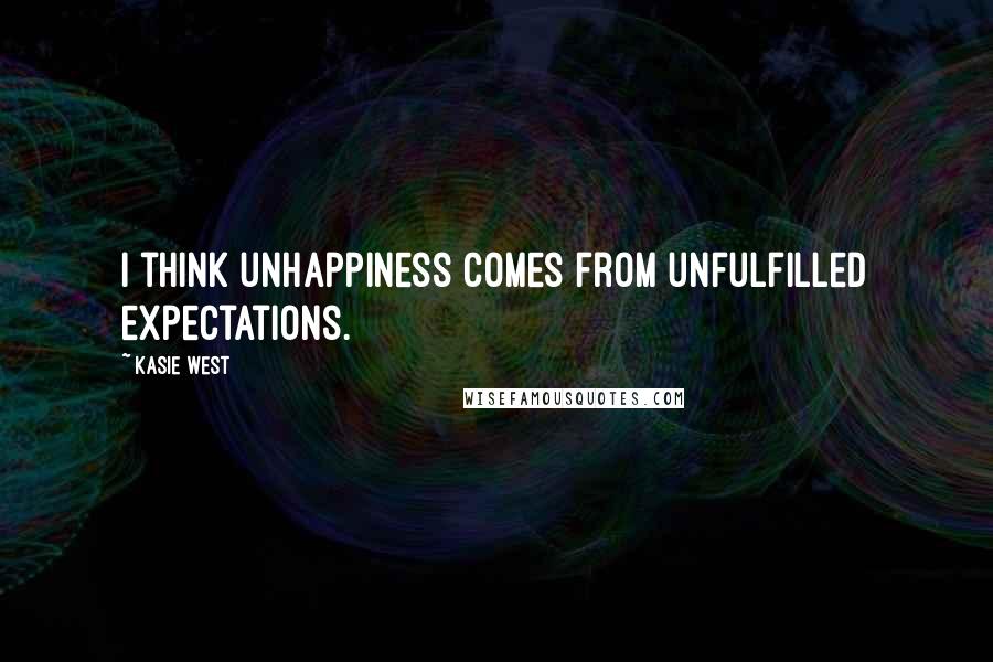 Kasie West Quotes: I think unhappiness comes from unfulfilled expectations.