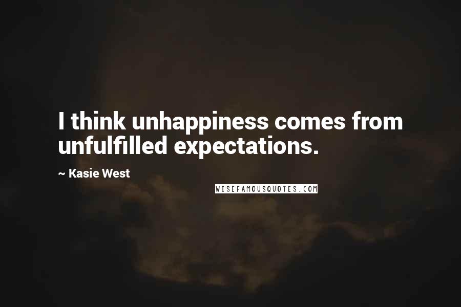 Kasie West Quotes: I think unhappiness comes from unfulfilled expectations.