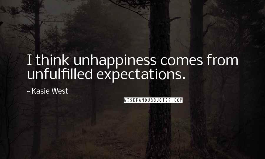 Kasie West Quotes: I think unhappiness comes from unfulfilled expectations.