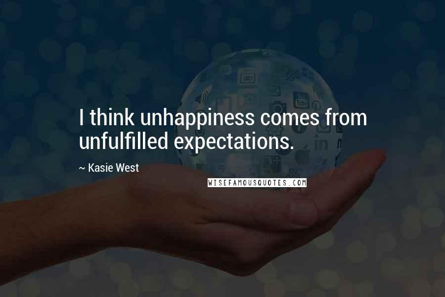 Kasie West Quotes: I think unhappiness comes from unfulfilled expectations.