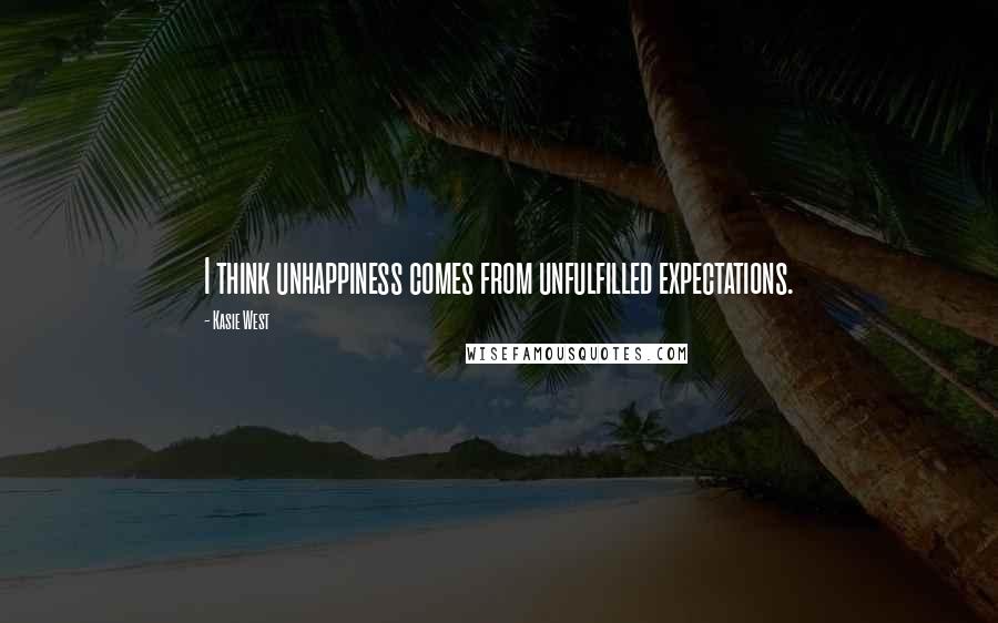 Kasie West Quotes: I think unhappiness comes from unfulfilled expectations.