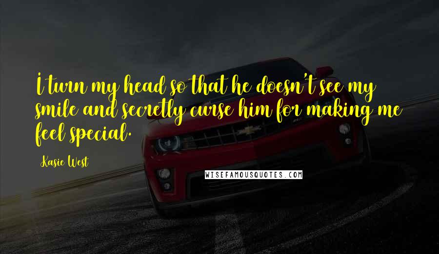 Kasie West Quotes: I turn my head so that he doesn't see my smile and secretly curse him for making me feel special.