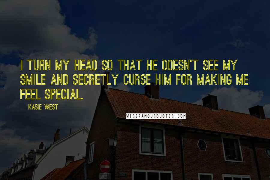 Kasie West Quotes: I turn my head so that he doesn't see my smile and secretly curse him for making me feel special.