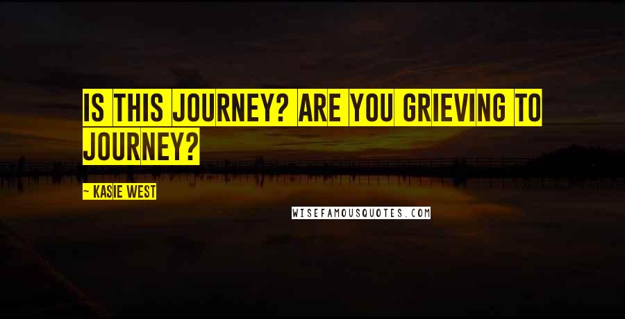 Kasie West Quotes: Is this Journey? Are you grieving to Journey?