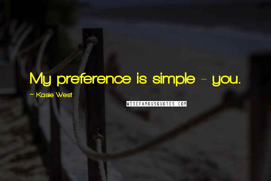 Kasie West Quotes: My preference is simple - you.