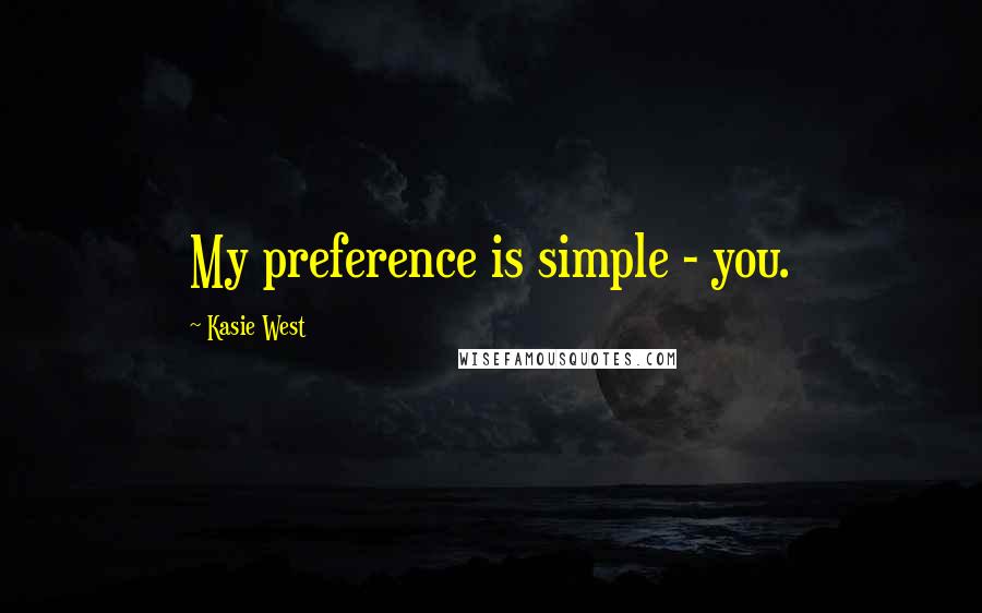 Kasie West Quotes: My preference is simple - you.