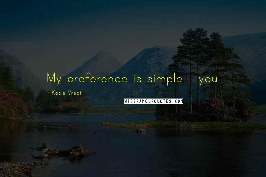 Kasie West Quotes: My preference is simple - you.