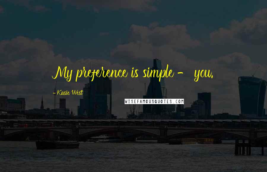 Kasie West Quotes: My preference is simple - you.