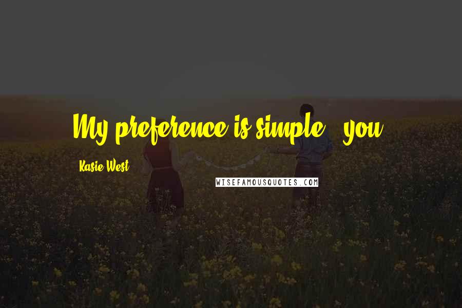 Kasie West Quotes: My preference is simple - you.