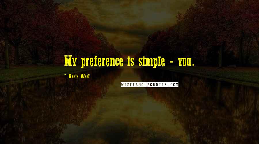 Kasie West Quotes: My preference is simple - you.