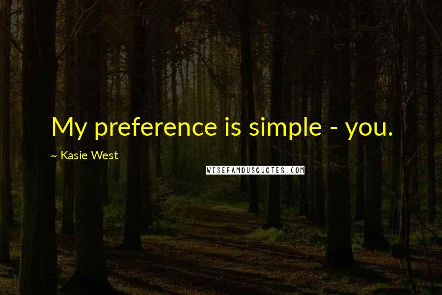 Kasie West Quotes: My preference is simple - you.