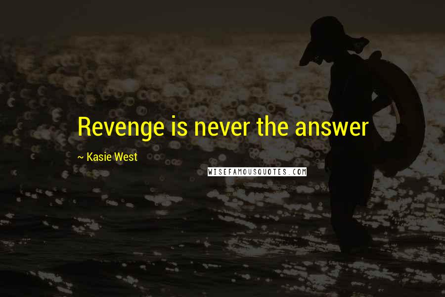 Kasie West Quotes: Revenge is never the answer