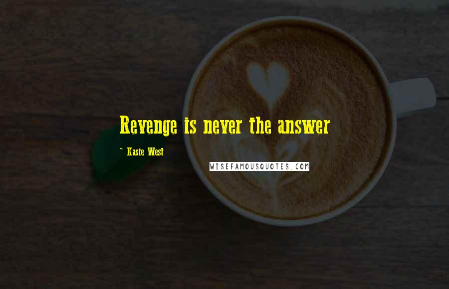 Kasie West Quotes: Revenge is never the answer