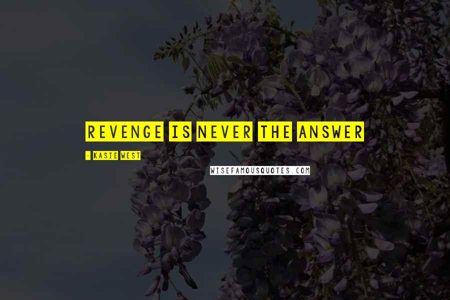 Kasie West Quotes: Revenge is never the answer