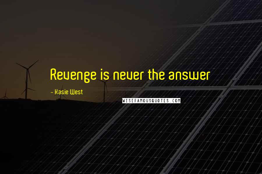 Kasie West Quotes: Revenge is never the answer