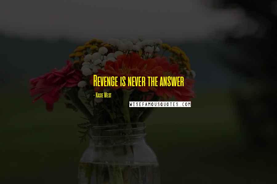 Kasie West Quotes: Revenge is never the answer