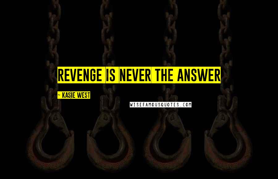 Kasie West Quotes: Revenge is never the answer