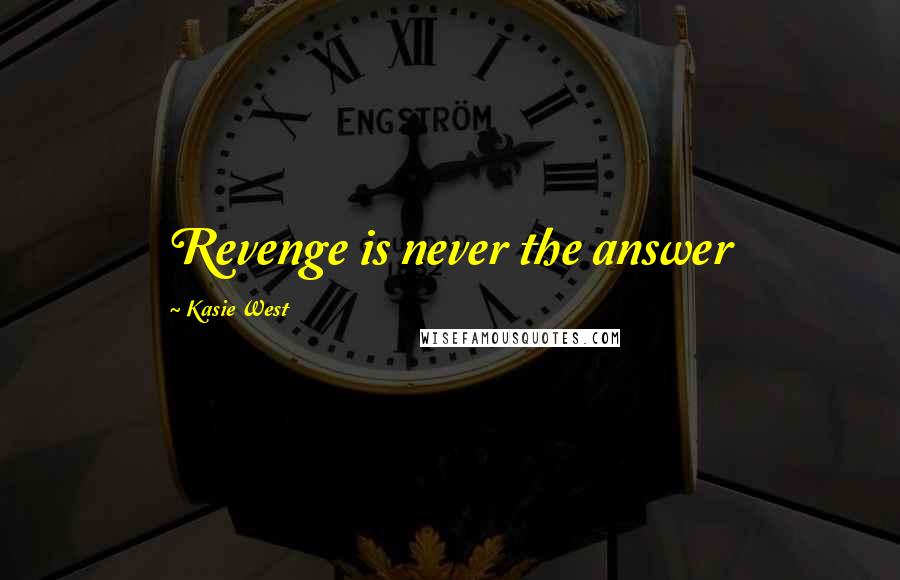 Kasie West Quotes: Revenge is never the answer