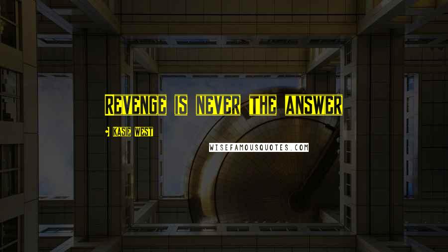 Kasie West Quotes: Revenge is never the answer