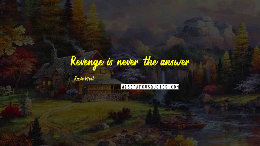 Kasie West Quotes: Revenge is never the answer