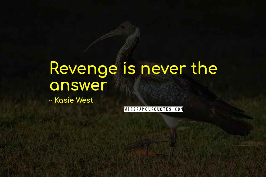 Kasie West Quotes: Revenge is never the answer