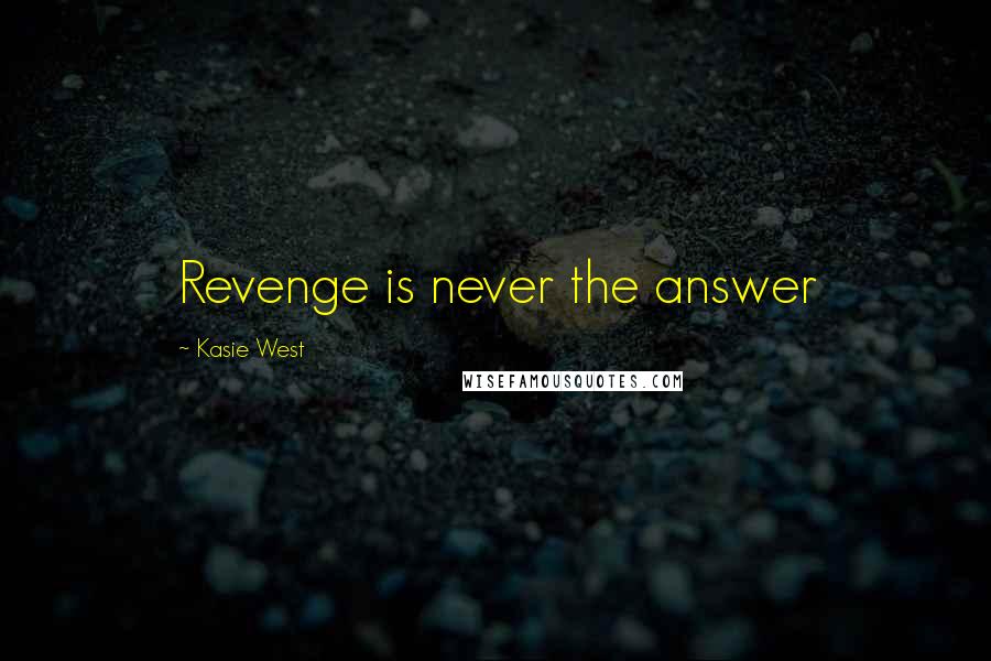 Kasie West Quotes: Revenge is never the answer