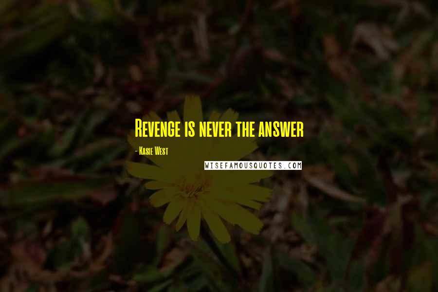 Kasie West Quotes: Revenge is never the answer