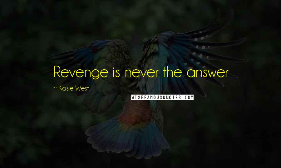Kasie West Quotes: Revenge is never the answer
