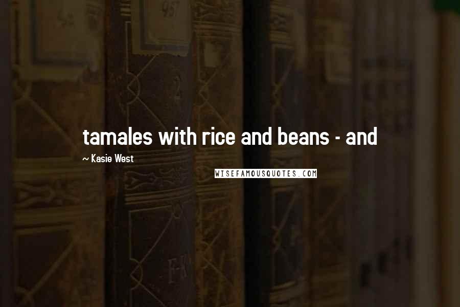 Kasie West Quotes: tamales with rice and beans - and