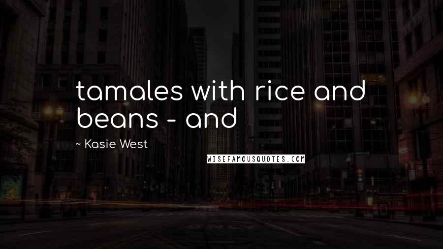 Kasie West Quotes: tamales with rice and beans - and