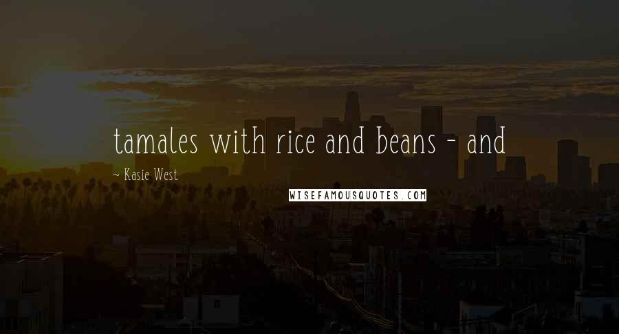 Kasie West Quotes: tamales with rice and beans - and