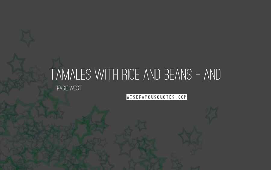 Kasie West Quotes: tamales with rice and beans - and