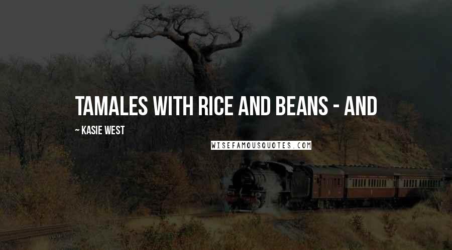 Kasie West Quotes: tamales with rice and beans - and