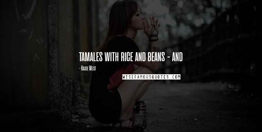 Kasie West Quotes: tamales with rice and beans - and