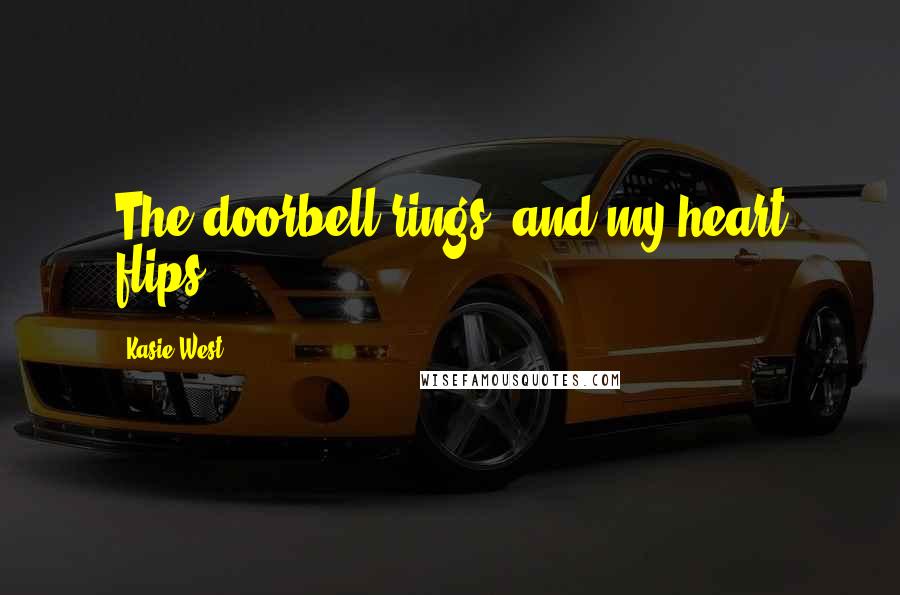 Kasie West Quotes: The doorbell rings, and my heart flips.