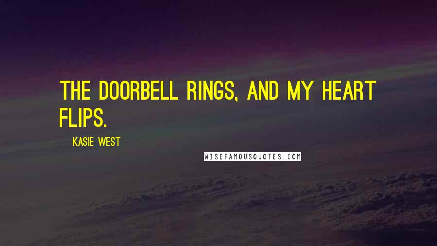 Kasie West Quotes: The doorbell rings, and my heart flips.