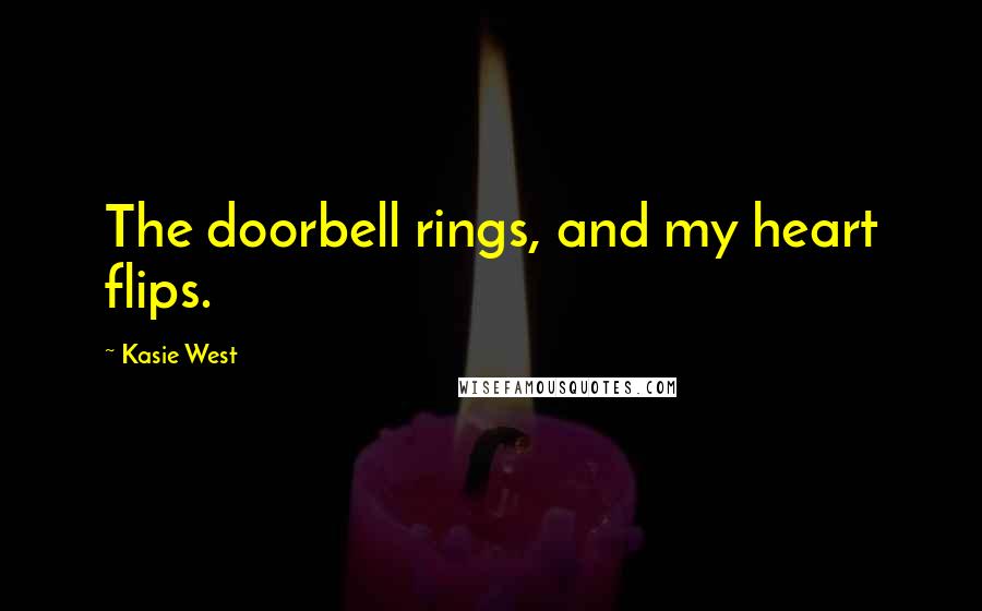 Kasie West Quotes: The doorbell rings, and my heart flips.