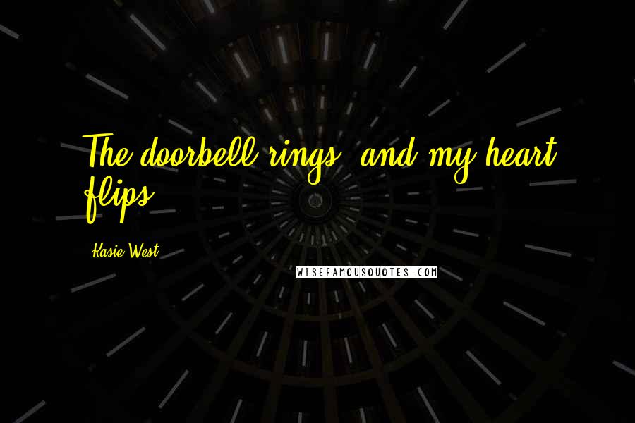 Kasie West Quotes: The doorbell rings, and my heart flips.
