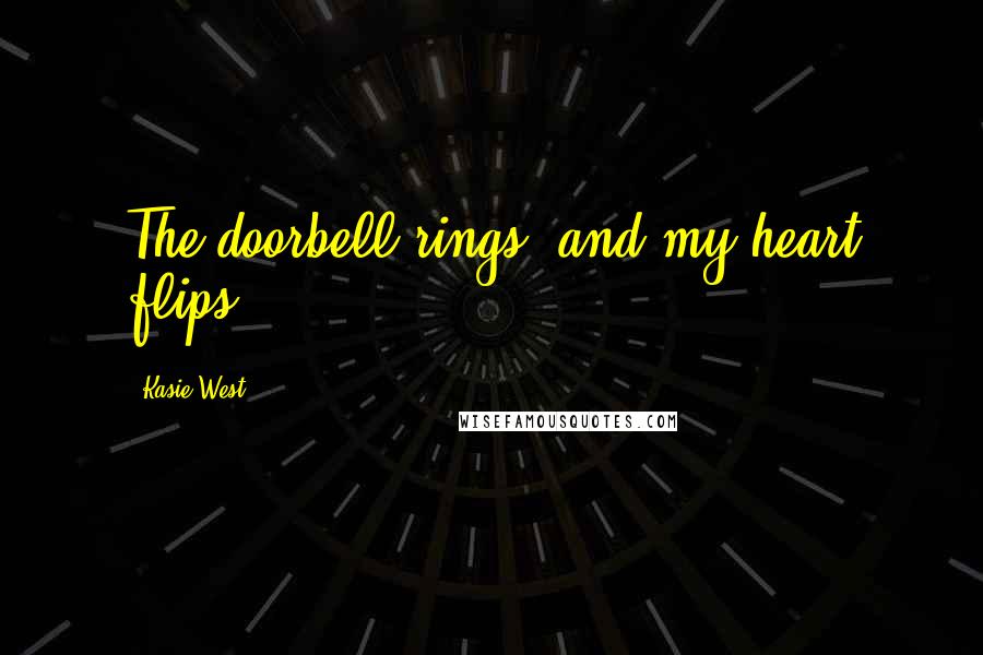 Kasie West Quotes: The doorbell rings, and my heart flips.