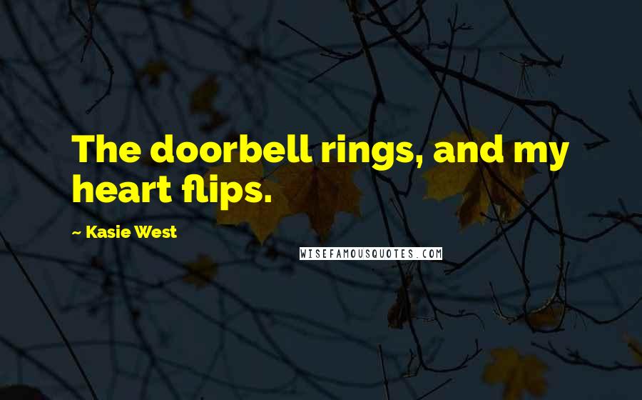 Kasie West Quotes: The doorbell rings, and my heart flips.