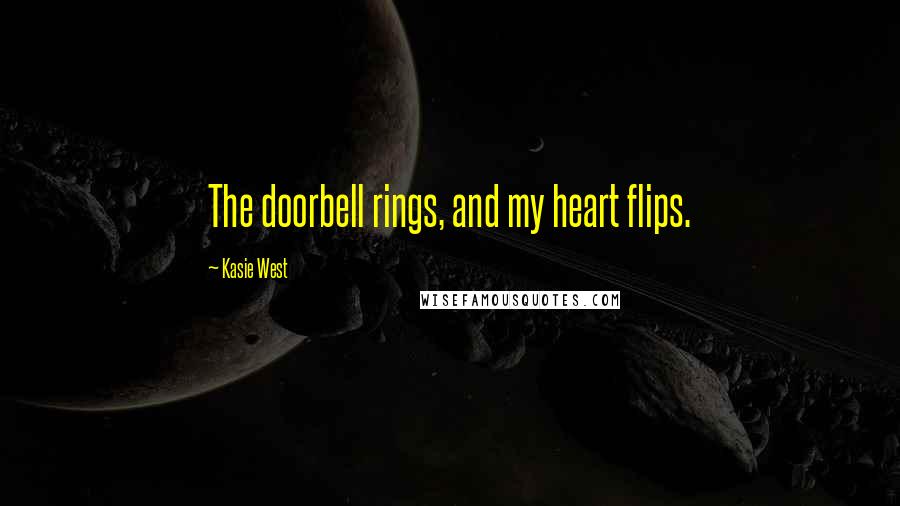 Kasie West Quotes: The doorbell rings, and my heart flips.