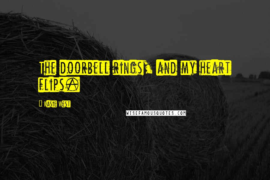 Kasie West Quotes: The doorbell rings, and my heart flips.