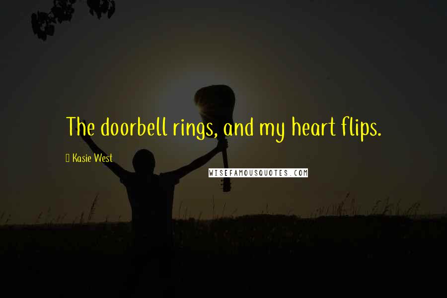 Kasie West Quotes: The doorbell rings, and my heart flips.