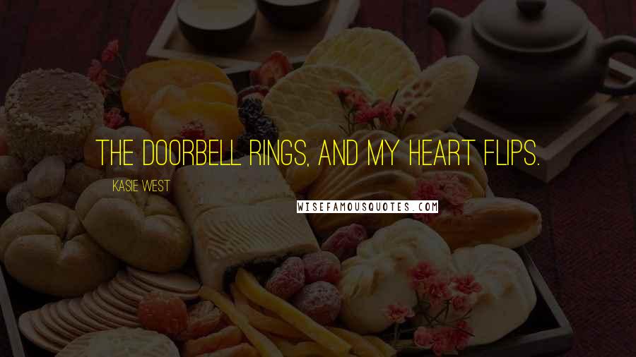 Kasie West Quotes: The doorbell rings, and my heart flips.