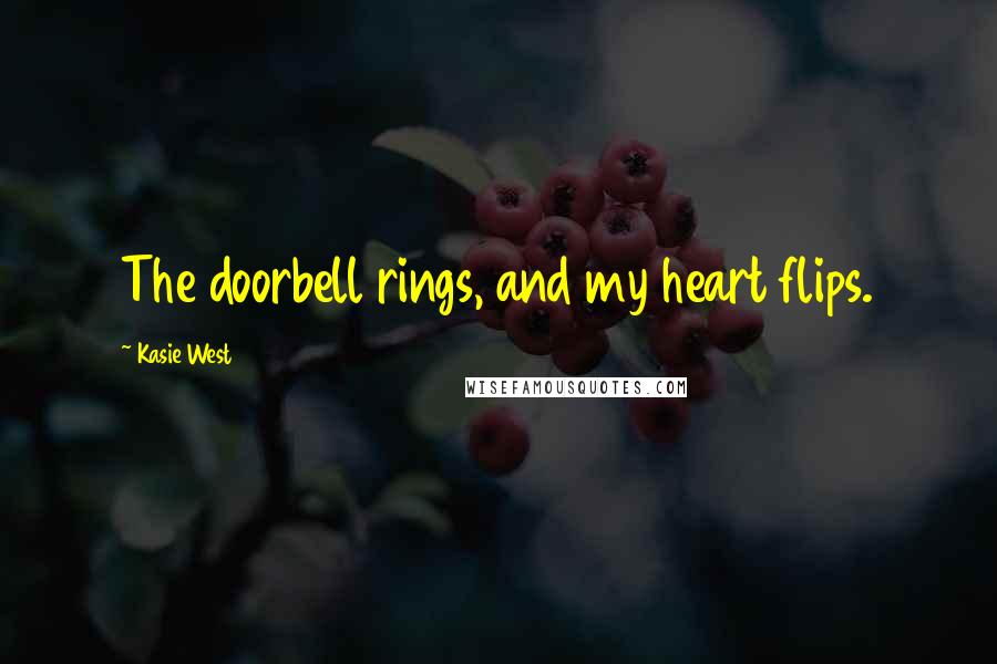 Kasie West Quotes: The doorbell rings, and my heart flips.