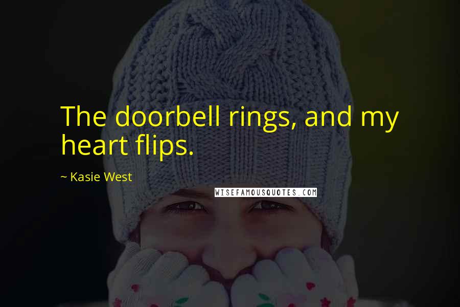 Kasie West Quotes: The doorbell rings, and my heart flips.